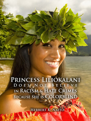 cover image of Princess Liliokalani Does Not Believe in Racism and Hate Crimes Because She is Colorblind